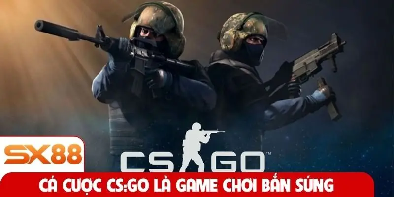 Cá cược CS:GO là game chơi bắn súng