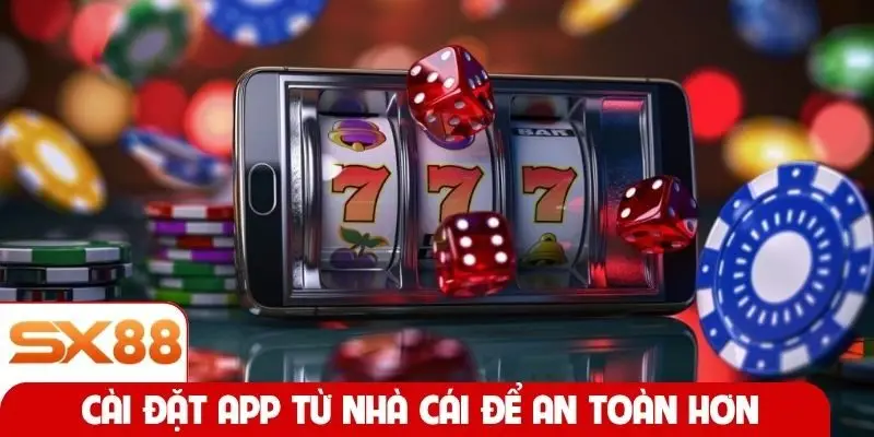 Cài đặt app chính thức từ nhà cái để an toàn hơn