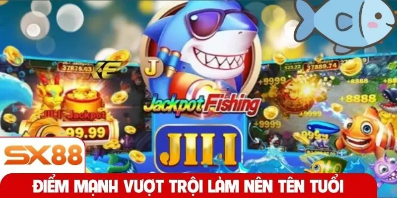 Điểm mạnh vượt trội làm nên tên tuổi