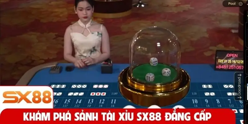 Khám phá sảnh Tài Xỉu SX88 đẳng cấp