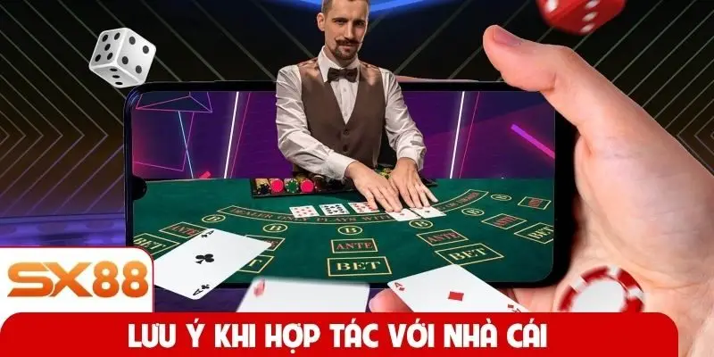 Lưu ý khi hợp tác với nhà cái