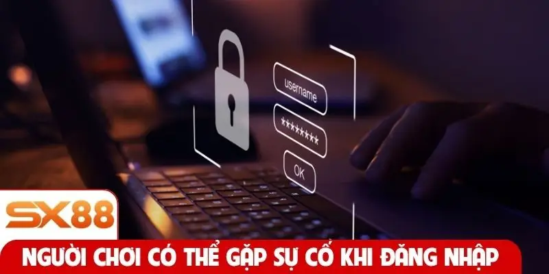Người chơi có thể gặp sự cố khi đăng nhập tài khoản SX88