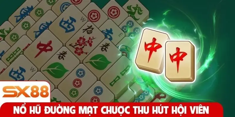 Nổ hũ Đường Mạt Chược thu hút hội viên