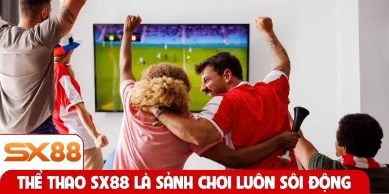 Thể thao SX88 là sảnh chơi luôn sôi động