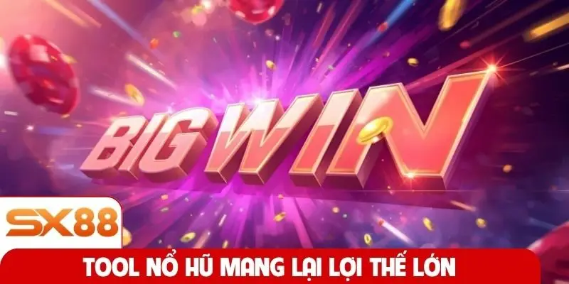 Tool nổ hũ mang lại lợi thế lớn