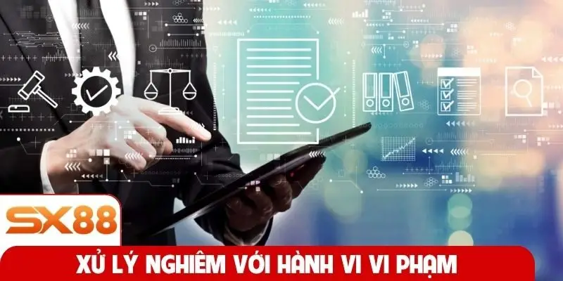 Xử lý nghiêm với hành vi vi phạm